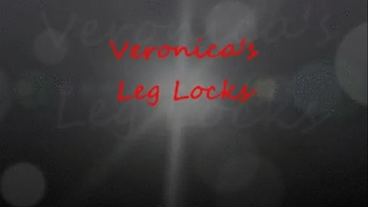 Veronica's Voracious Leg Locks