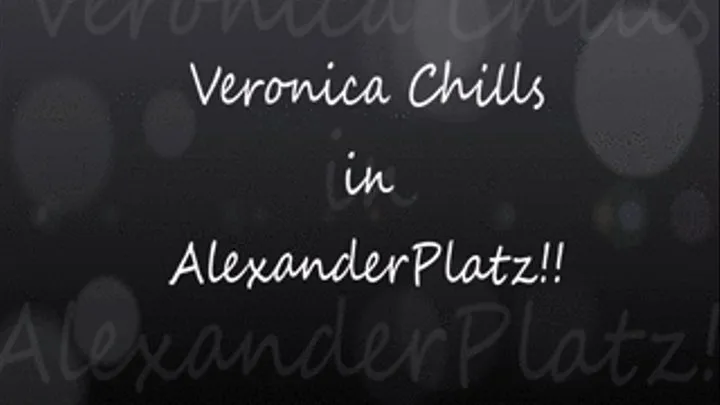 Veronica Chills at Alexanderplatz!