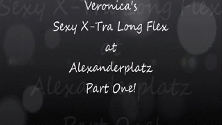 Veronica's X-tre Sexy Flex at Alexanderplatz Part 1!