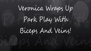 Veronica Wrap Ups Park Play with Biceps and Veins!