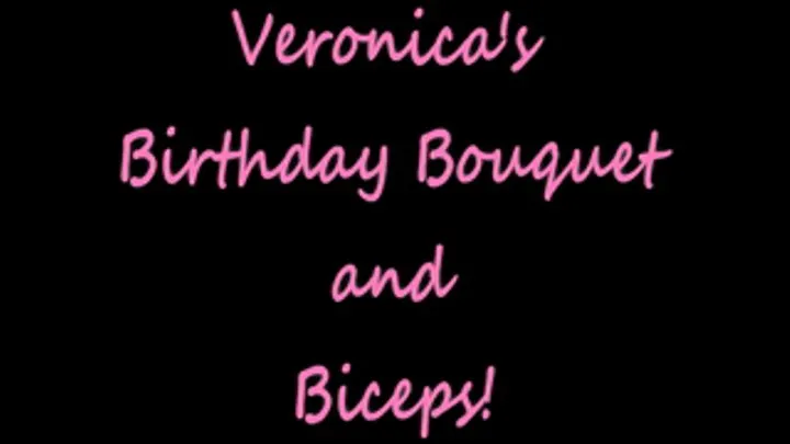 Veronica's Birthday Bouquet and Biceps