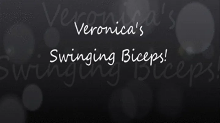 Veronica's Swinging Biceps!!