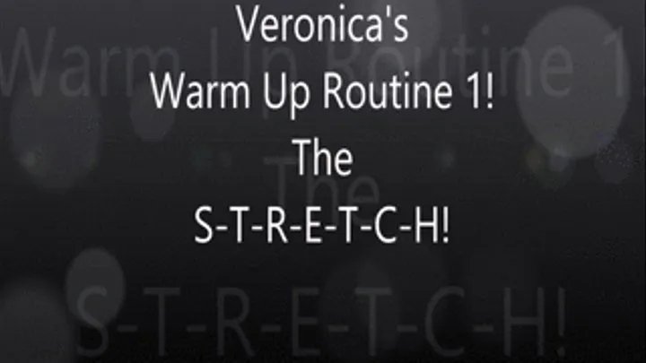 Veronica's Warm Up S-T-R-E-T-C-H!!