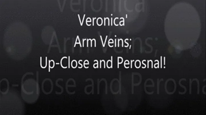 Veronica's Arm Veins Up-Close and Personal