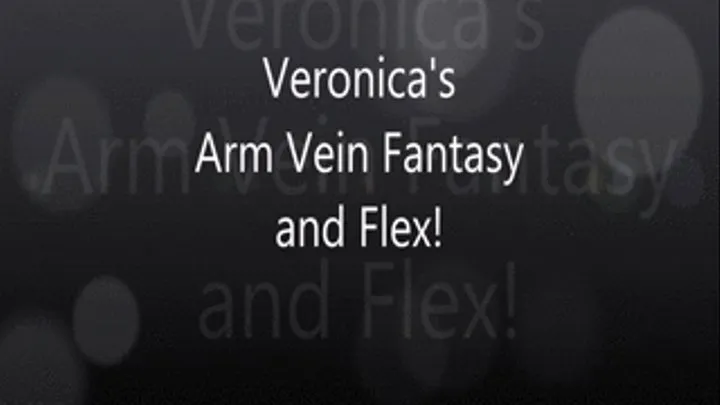 Veronica's Arm Vein Fantasy and Flex!!