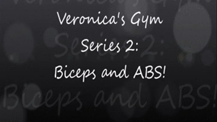 Veronica's Gym Series 2: Biceps and ABS!!