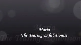 Introduction to Maria: The Teasing Exhibitionist