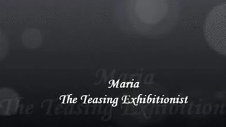 "Introduction to Maria: The Teasing Exhibitionist"