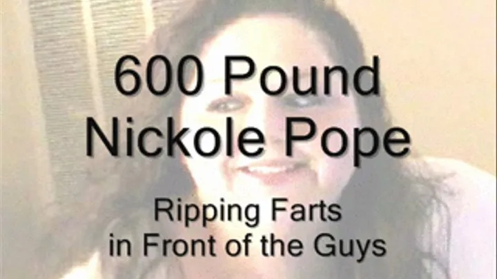 600 lbs. Nickole Pope - Ripping Farts in Front of the Guys