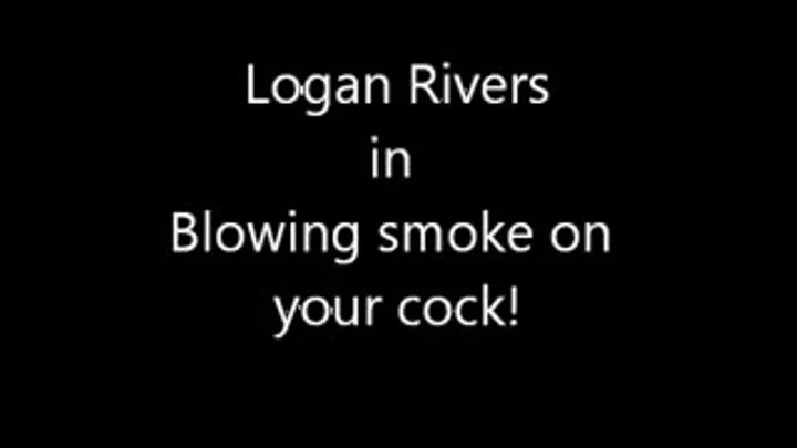 Blowing smoke on your cock!