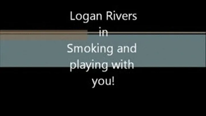 Smoking and playing with you!!