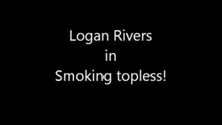 Smoking topless!