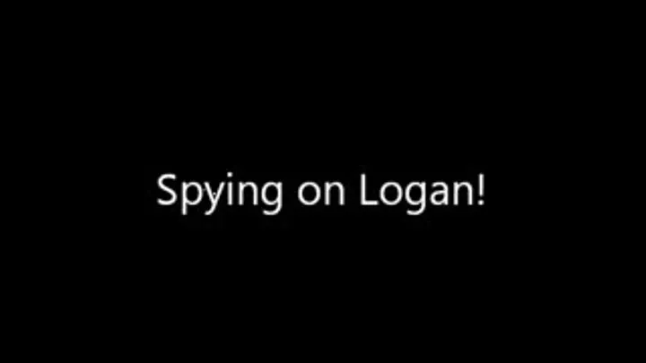 Spying on Logan!!