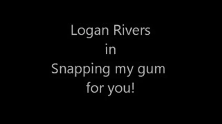 Snapping my gum for you!