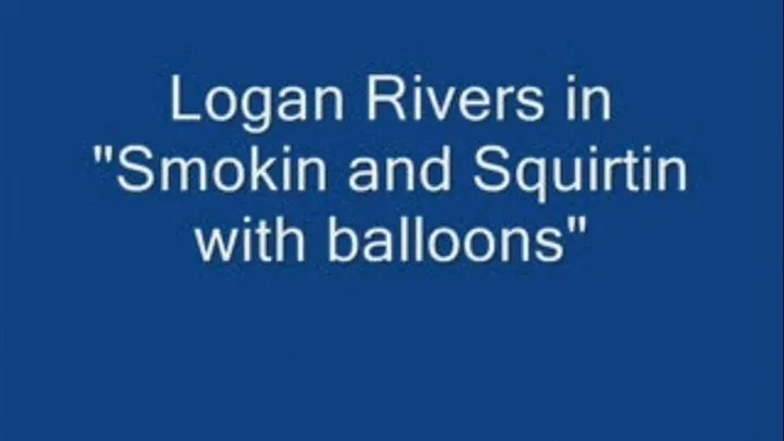 Squirtin and Smokin with balloons