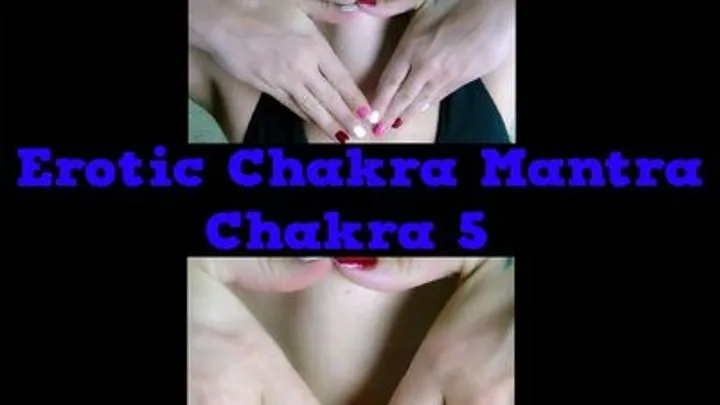 Erotic Chakra Mantra, Chakra 5