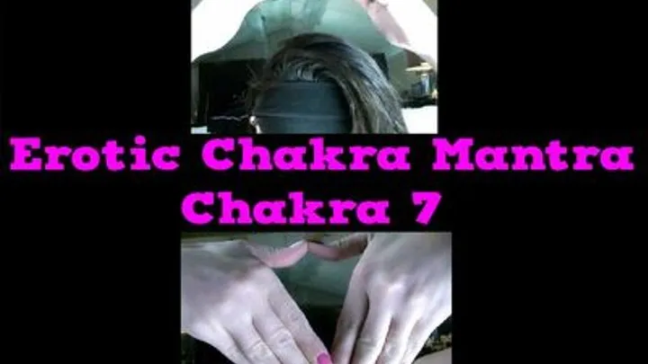 Erotic Chakra Mantra, Chakra 7
