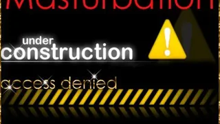 Masturbation under construction