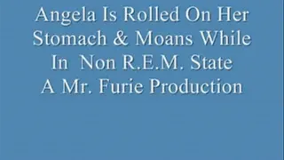 Angela Is Rolled On Her Stomach & Moans In Non-R.E.M. State!