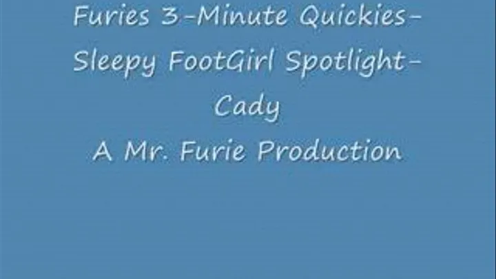 Furies 3-Minute Quickies-Sleepy FootGirl Spotlight-Cady/