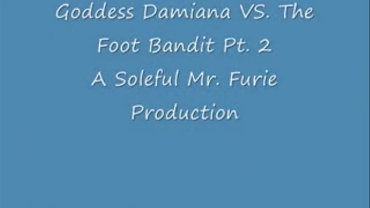 Goddess Damiana VS. The Foot Bandit Pt. 2