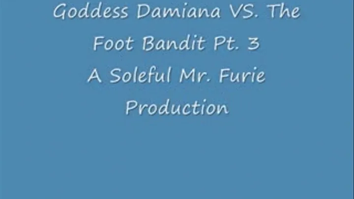 Goddess Damiana VS. The Foot Bandit Pt. 3/