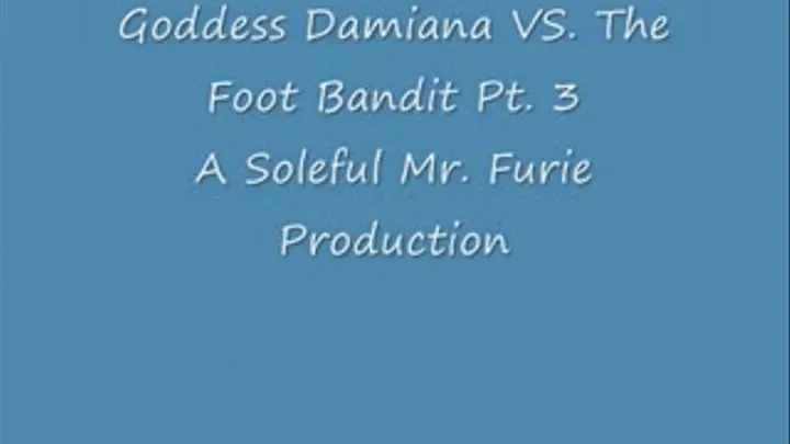 Goddess Damiana VS. The Foot Bandit Pt. 3