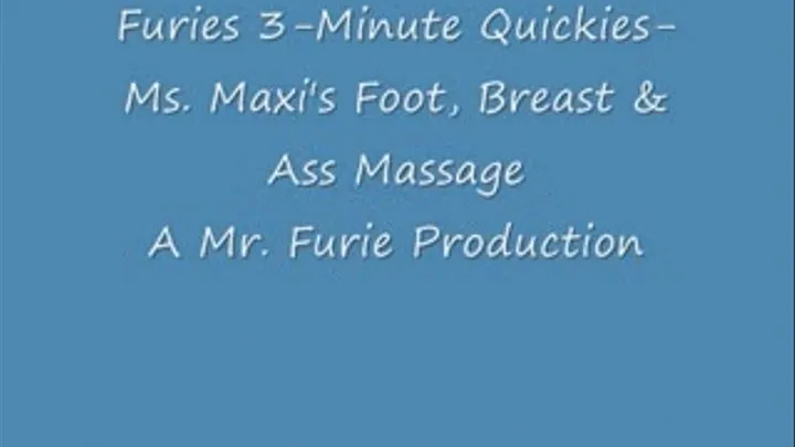 Furies 3-Minute Quickies-Ms. Maxi's Foot, Breast & Ass Massage