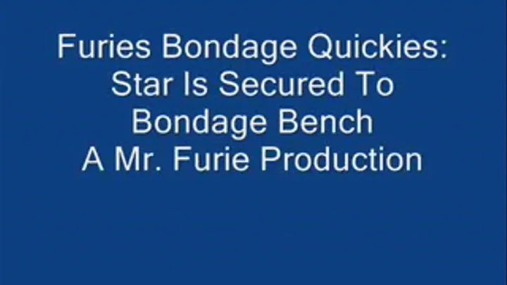 Furies Bondage Quickies: Star Is Secured To Bondage Bench