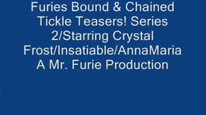 Furies Bound & Chained Tickle Teasers! Series 2 Starring Crystal Frost/Insatiable/AnnaMaria