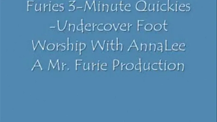 Furies 3 Minute Quickies-Undercover Foot Worship With AnnaLee