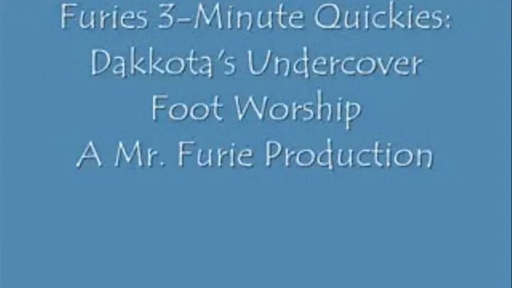 Furies 3-Minute Quickies-Dakkota's Undercover Foot Worship