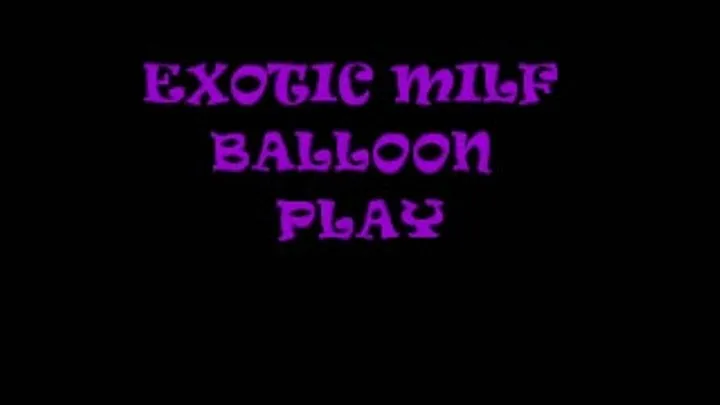 EXOTIC MILF BALLOON PLAY