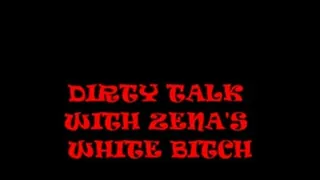 DIRTY TALK WITH ZENA'S WHITE BITCH