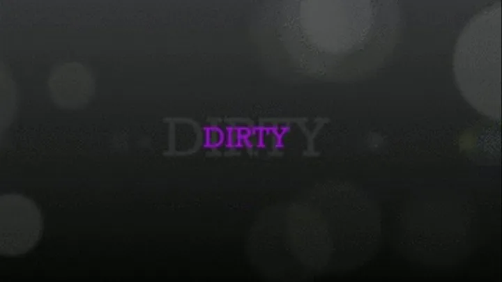 DIRTY