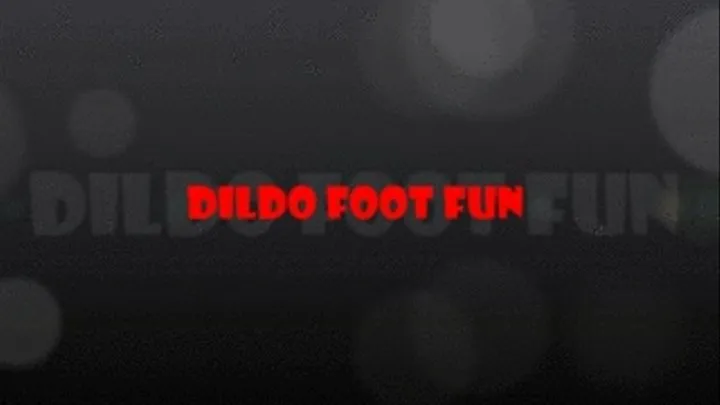 DILDO FOOT FUN