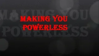 MAKING YOU POWERLESS