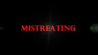 MISTREATING