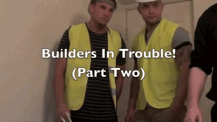 Builders in Trouble - Part 2!