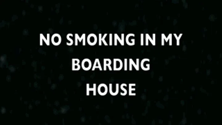 NO SMOKING IN MY BOARDING HOUSE