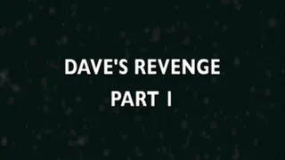 DAVE'S REVENGE PART 1