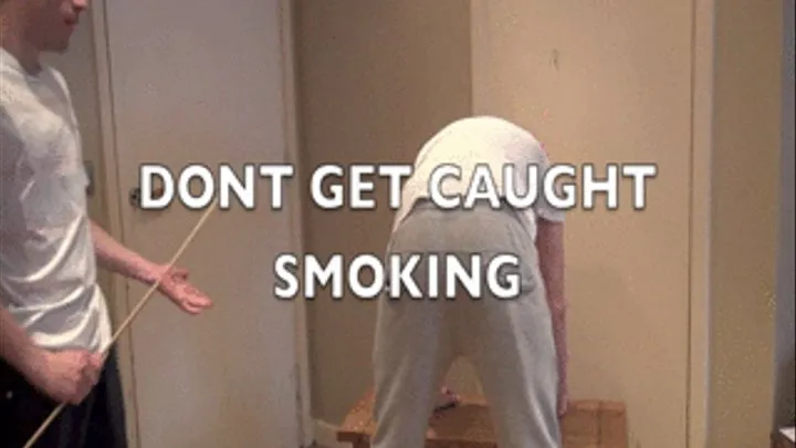 DONT GET CAUGHT SMOKING