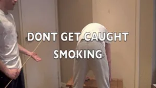 DONT GET CAUGHT SMOKING