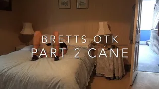 BRETTS OTK Part 2 cane