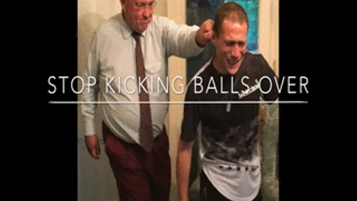 STOP KICKING BALLS OVER