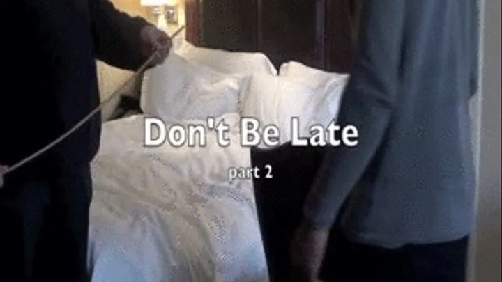 Don't Be Late! - Part Two