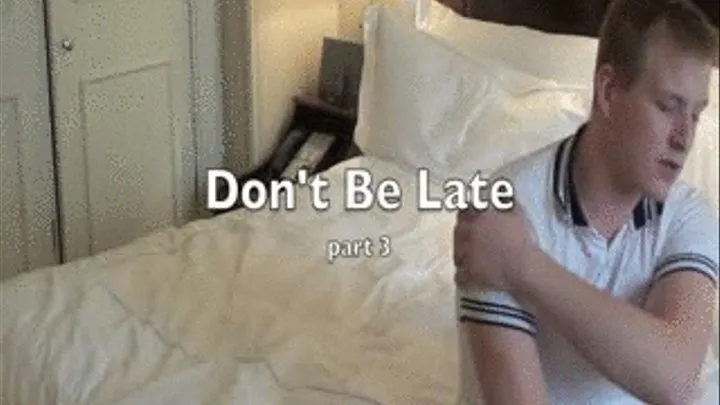 Don't Be Late! - Part Three