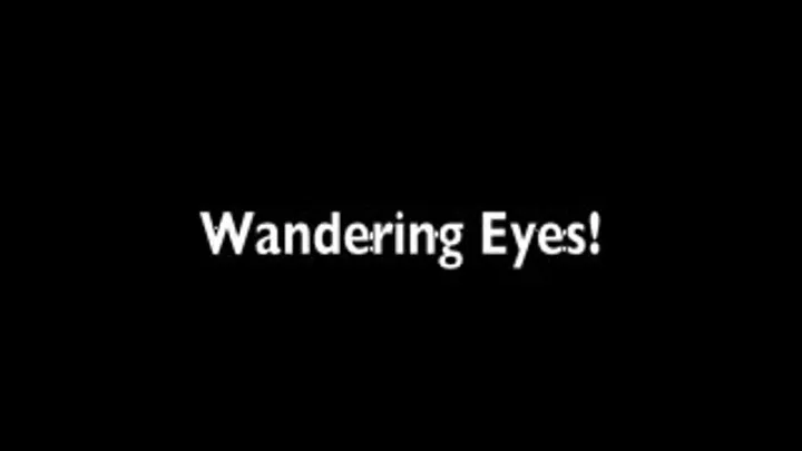 Wandering Eyes!