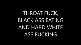 DEEP THROAT FUCKING, BLACK ASS LICKING AND WHITE ANAL QUEEN SODOMY