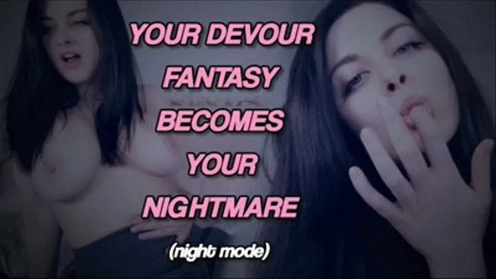 YOUR DEVOUR FANTASY BECOMES YOUR NIGHTMARE (NIGHT MODE VERSION) - ELLIE IDOL